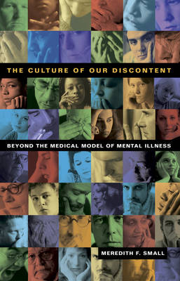 The Culture of Our Discontent: Beyond the Medical Model of Mental Illness (Hardback)