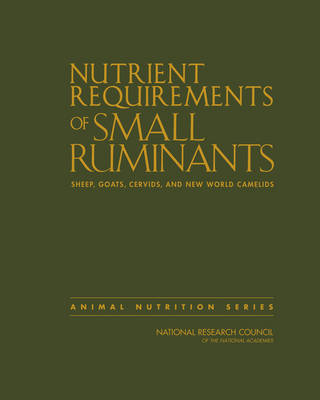 Nutrient Requirements of Small Ruminants: Sheep, Goats, Cervids, and New World Camelids (Hardback)
