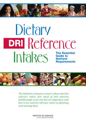 Dietary Reference Intakes: The Essential Guide to Nutrient Requirements (Paperback)