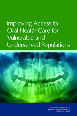 Improving Access to Oral Health Care for Vulnerable and Underserved Populations (Paperback)
