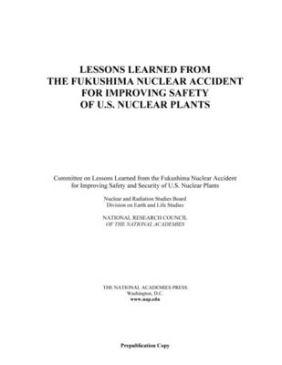 Lessons Learned from the Fukushima Nuclear Accident for Improving Safety of U.S. Nuclear Plants (Paperback)