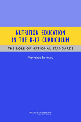 Nutrition Education in the K-12 Curriculum: The Role of National Standards: Workshop Summary (Paperback)