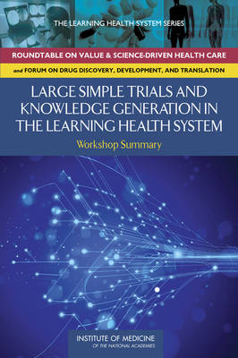 Large Simple Trials and Knowledge Generation in a Learning Health System: Workshop Summary (Paperback)