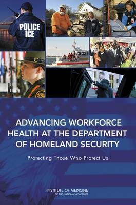 Advancing Workforce Health at the Department of Homeland Security: Protecting Those Who Protect Us (Paperback)