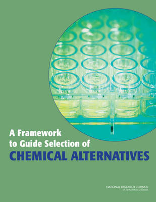 A Framework to Guide Selection of Chemical Alternatives (Paperback)