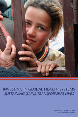 Investing in Global Health Systems: Sustaining Gains, Transforming Lives (Paperback)