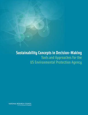 Sustainability Concepts in Decision-Making: Tools and Approaches for the US Environmental Protection Agency (Paperback)