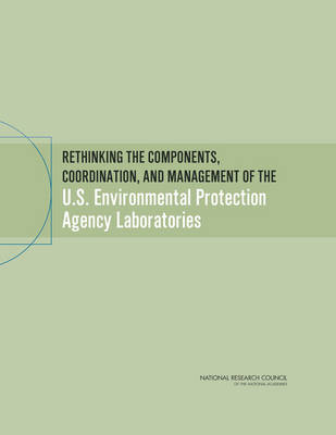 Rethinking the Components, Coordination, and Management of the U.S. Environmental Protection Agency Laboratories (Paperback)