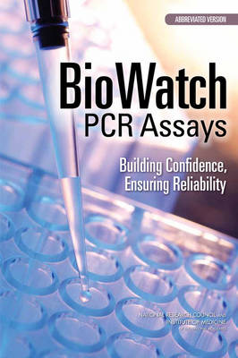 BioWatch PCR Assays: Building Confidence, Ensuring Reliability: Abbreviated Version (Paperback)