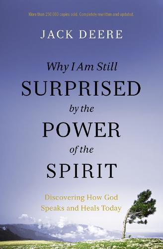 Why I Am Still Surprised by the Power of the Spirit: Discovering How God Speaks and Heals Today (Paperback)