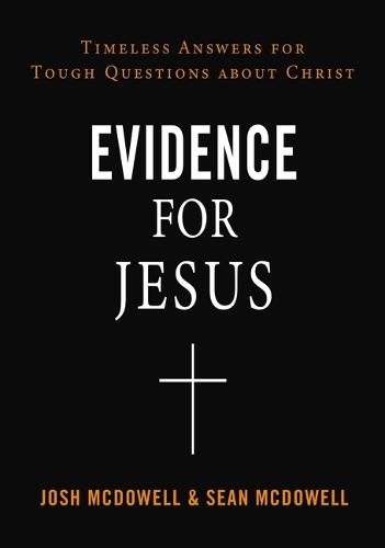 Evidence for Jesus: Timeless Answers for Tough Questions about Christ (Paperback)