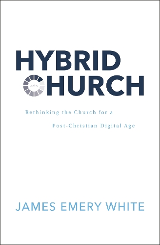 Hybrid Church: Rethinking the Church for a Post-Christian Digital Age (Hardback)