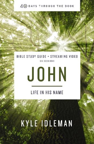 John Bible Study Guide plus Streaming Video: Life in His Name - 40 Days Through the Book (Paperback)
