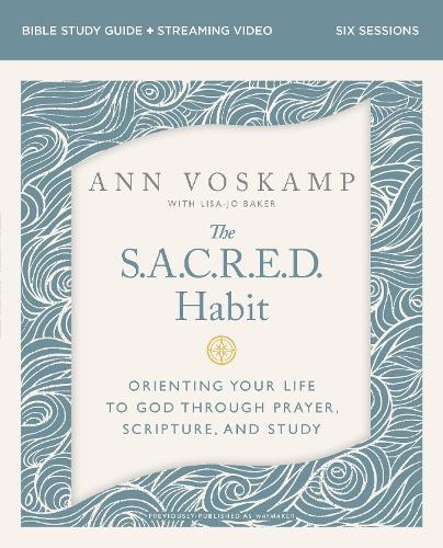 The SACRED Habit Bible Study Guide plus Streaming Video: Orienting Your Life with God Through Prayer, Scripture, and Study (Paperback)