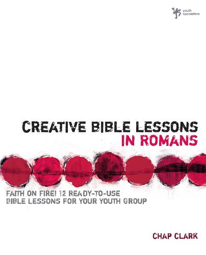 Creative Bible Lessons in Romans: Faith in Fire! - Creative Bible Lessons (Paperback)