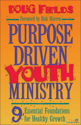 Purpose Driven Youth Ministry: 9 Essential Foundations for Healthy Growth (Hardback)