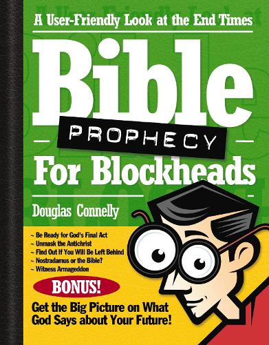 Bible Prophecy for Blockheads: A User-Friendly Look at the End Times (Paperback)