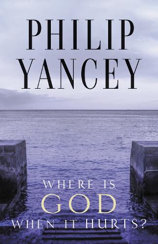 Philip Yancey Where Is God When It Hurts?
