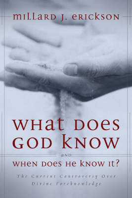 What Does God Know and When Does He Know It?: The Current Controversy Over Divine Foreknowledge (Hardback)