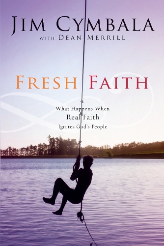 Fresh Faith: What Happens When Real Faith Ignites God's People (Paperback)