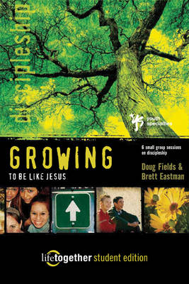 Growing to be Like Jesus: Student Edition: 6 Small Group Sessions on Discipleship - Life Together No. 4 (Paperback)