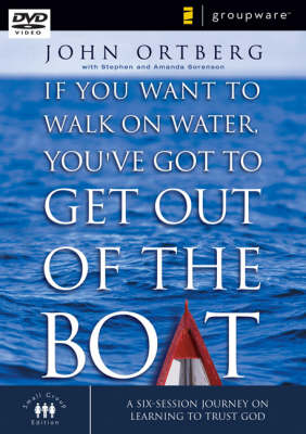 If You Want to Walk on Water, You've Got to Get Out of the Boat: A Six-session Journey on Learning to Trust God - Zondervangroupware Small Group Edition No. 3 (DVD video)