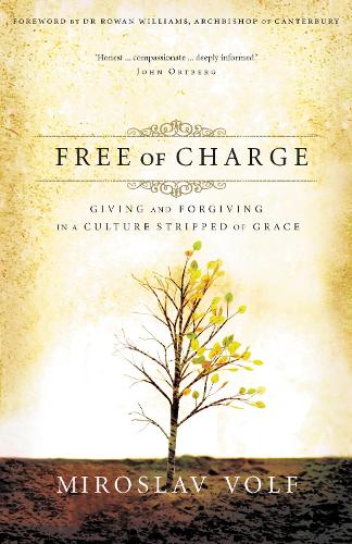 Free of Charge: Giving and Forgiving in a Culture Stripped of Grace (Paperback)