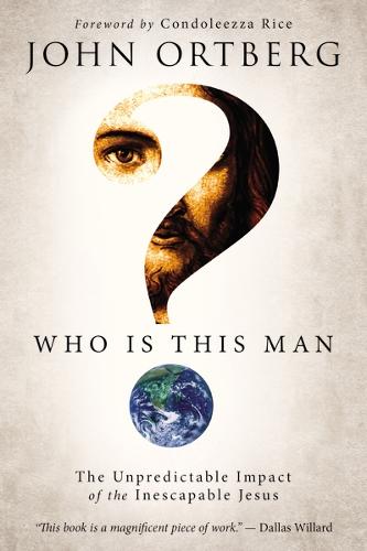 Who Is This Man?: The Unpredictable Impact of the Inescapable Jesus (Paperback)