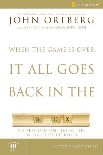 When the Game Is Over, It All Goes Back in the Box Participant's Guide: Six Sessions on Living Life in the Light of Eternity (Paperback)