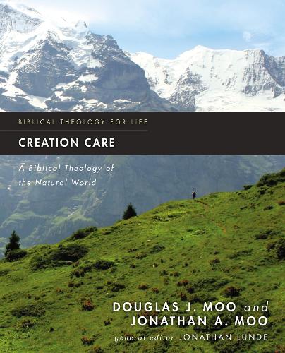 Creation Care: A Biblical Theology of the Natural World - Biblical Theology for Life (Paperback)