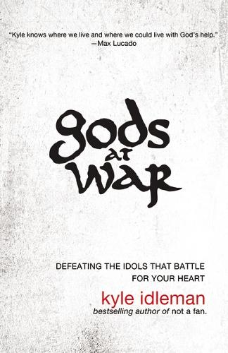 Gods at War: Defeating the Idols that Battle for Your Heart (Paperback)