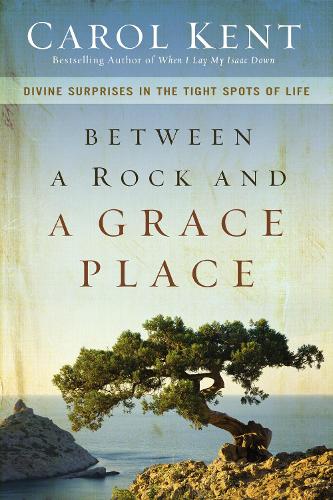 Between a Rock and a Grace Place: Divine Surprises in the Tight Spots of Life (Paperback)