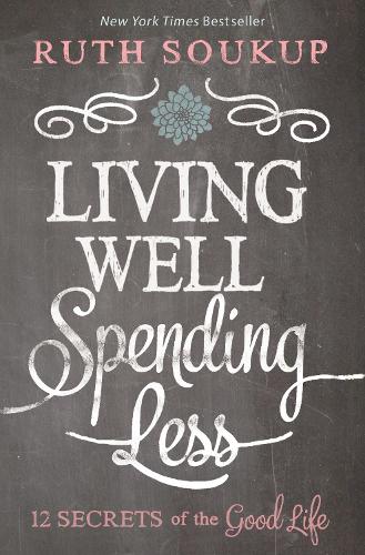 Living Well, Spending Less: 12 Secrets of the Good Life (Paperback)