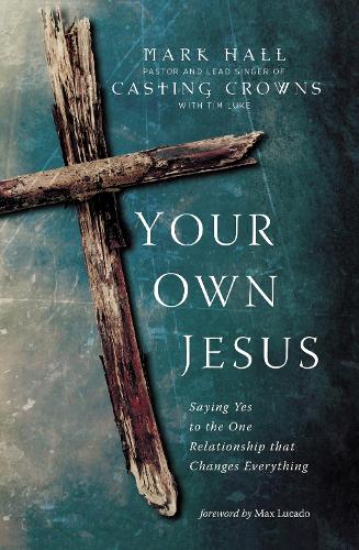 Your Own Jesus: Saying Yes to the One Relationship that Changes Everything (Paperback)