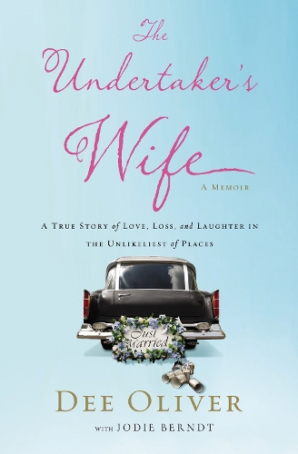 The Undertaker's Wife: A True Story of Love, Loss, and Laughter in the Unlikeliest of Places (Paperback)
