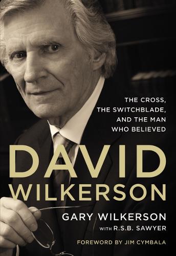David Wilkerson: The Cross, the Switchblade, and the Man Who Believed (Paperback)