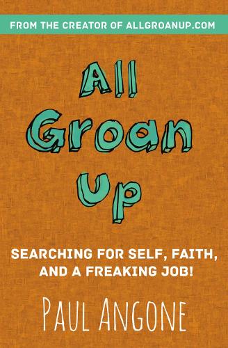 All Groan Up: Searching for Self, Faith, and a Freaking Job! (Paperback)