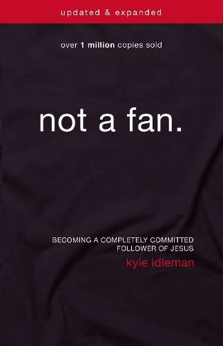 Not a Fan Updated and   Expanded: Becoming a Completely Committed Follower of Jesus (Paperback)