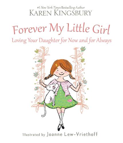 Forever My Little Girl: Loving Your Daughter for Now and for Always (Hardback)