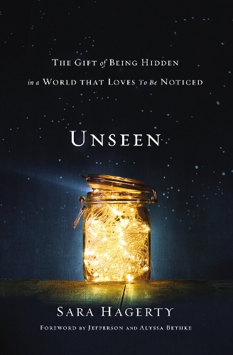 Unseen: The Gift of Being Hidden in a World That Loves to Be Noticed (Paperback)