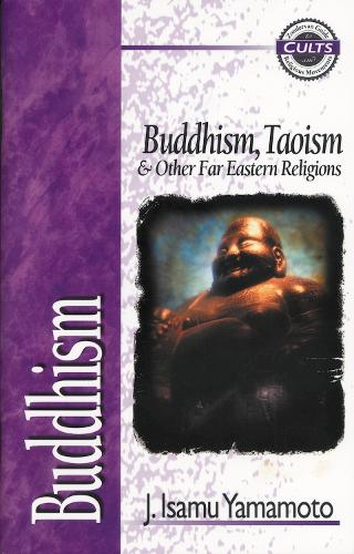 Buddhism: Buddhism, Taoism and Other Far Eastern Religions - Zondervan Guide to Cults and Religious Movements (Paperback)