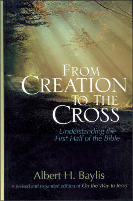 From Creation to the Cross: Understanding the First Half of the Bible (Hardback)