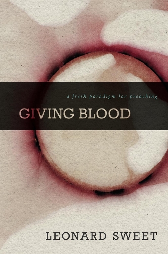 Giving Blood: A Fresh Paradigm for Preaching (Hardback)
