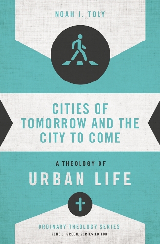 Cities of Tomorrow and the City to Come: A Theology of Urban Life - Ordinary Theology (Paperback)