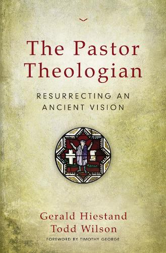 The Pastor Theologian: Resurrecting an Ancient Vision (Paperback)