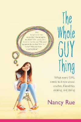The Whole Guy Thing: What Every Girl Needs to Know About Crushes, Friendship, Relating, and Dating (Paperback)