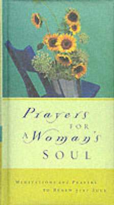 Prayers for a Woman's Soul: Meditations and Prayers to Renew Your Soul (Hardback)