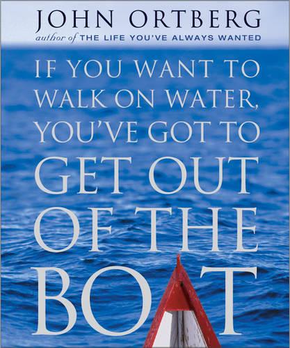 If You Want to Walk on Water, You've Got to Get Out of the Boat (Hardback)