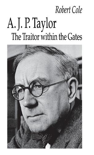 A. J. P. Taylor: The Traitor within the Gates (Hardback)