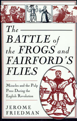 The Battle of the Frogs and Fairford's Flies: Miracles and the Pulp Press During the English Revolution (Paperback)
